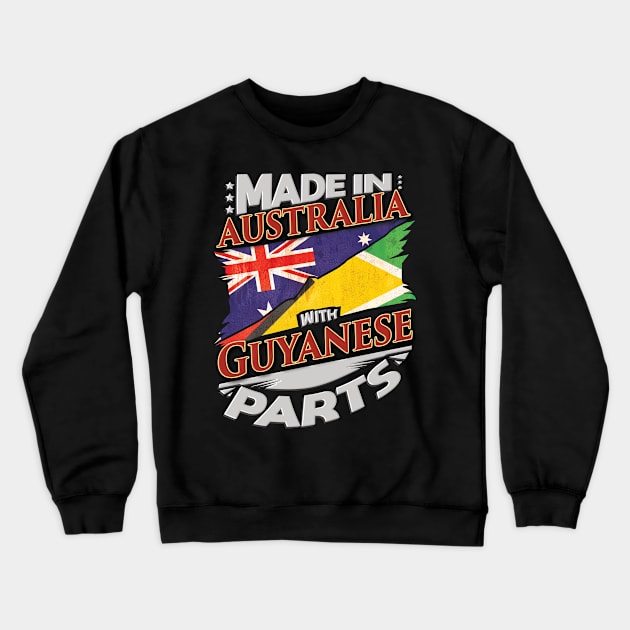 Made In Australia With Guyanese Parts - Gift for Guyanese From Guyana Crewneck Sweatshirt by Country Flags